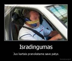 Isradingumas - Juo kartais pranokstame save patys