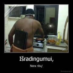 Išradingumui, - Nėra ribų!