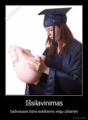 Išsilavinimas - Dažniausiai būna aukštesnis negu uždarbis