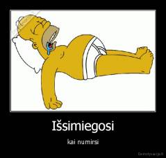 Išsimiegosi - kai numirsi