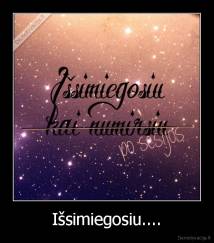 Išsimiegosiu.... - 
