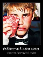 Išsišaipymai iš Justin Bieber  - Tai pavyzdys, ką daro pyktis ir pavydas.