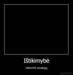 Ištikimybė - neturinti analogų