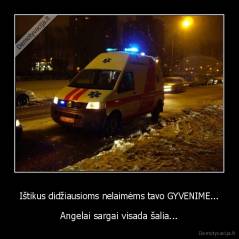 Ištikus didžiausioms nelaimėms tavo GYVENIME... - Angelai sargai visada šalia...