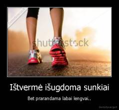 Ištvermė išugdoma sunkiai - Bet prarandama labai lengvai..