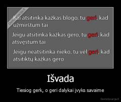 Išvada - Tiesiog gerk, o geri dalykai įvyks savaime