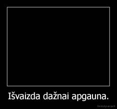 Išvaizda dažnai apgauna. - 