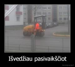 Išvedžiau pasivaikščiot - 