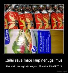 Italai save matė kaip nenugalimus - Lietuviai.. tiesiog kaip lengvai lūžtančius FAVORITUS