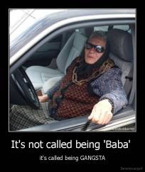 It's not called being 'Baba'  - it's called being GANGSTA