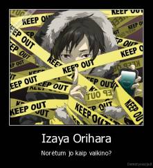Izaya Orihara - Norėtum jo kaip vaikino?