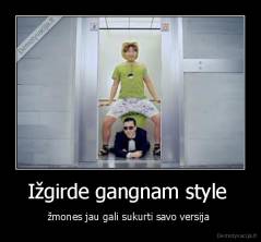 Ižgirde gangnam style  - žmones jau gali sukurti savo versija 