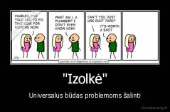 "Izolkė" - Universalus būdas problemoms šalinti