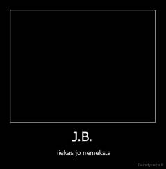 J.B. - niekas jo nemeksta