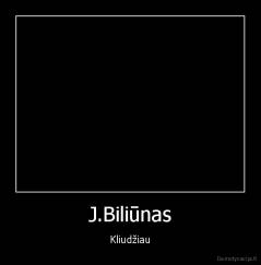 J.Biliūnas - Kliudžiau
