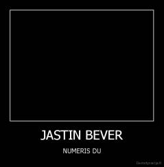 JASTIN BEVER - NUMERIS DU