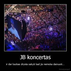 JB koncertas - ir dar kazkas drysta sakyti kad jis nemoka dainuoti...