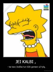 JEI KALBI ,  - - tai tavo žodžiai turi būti geresni už tylą.