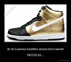 JEI TIK KLASIOKAS NUSIPERKA GRAZIUS BATUS SAKOME - PADZIELKA...