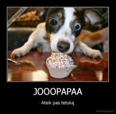 JOOOPAPAA - Ateik pas tėtuką