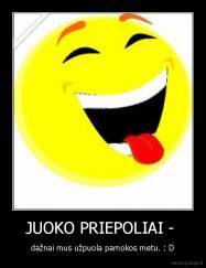 JUOKO PRIEPOLIAI -  - dažnai mus užpuola pamokos metu. : D