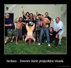 Jackass - žmones kurie prajuokina visada. - 