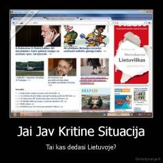 Jai Jav Kritine Situacija - Tai kas dedasi Lietuvoje?