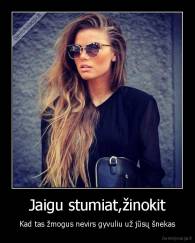Jaigu stumiat,žinokit - Kad tas žmogus nevirs gyvuliu už jūsų šnekas