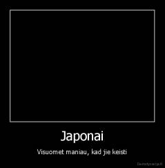 Japonai - Visuomet maniau, kad jie keisti