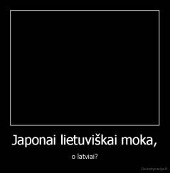 Japonai lietuviškai moka, - o latviai?