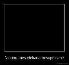 Japonų mes niekada nesuprasime - 