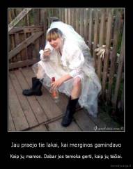 Jau praėjo tie lakai, kai merginos gamindavo - Kaip jų mamos. Dabar jos temoka gerti, kaip jų tėčiai.