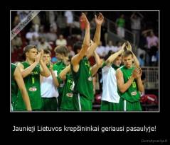 Jaunieji Lietuvos krepšininkai geriausi pasaulyje! - 