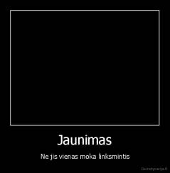 Jaunimas - Ne jis vienas moka linksmintis