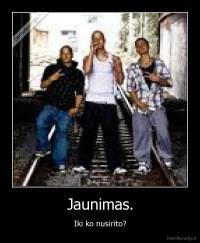 Jaunimas. - Iki ko nusirito?