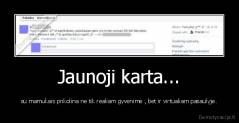 Jaunoji karta... - su mamukais prikolina ne tik realiam gyvenime , bet ir virtualiam pasaulyje.