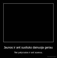Jaunos ir ant suoliuko dainuoja geriau - Nei patyrusios ir ant scenos.