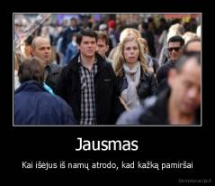 Jausmas - Kai išėjus iš namų atrodo, kad kažką pamiršai