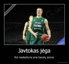 Javtokas jėga - Kol neatsiduria prie baudų zonos 