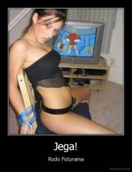Jega! - Rodo Futurama