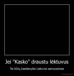 Jei "Kasko" draustu lėktuvus - Tai būtų kasdienybė Lietuvos aerousotose