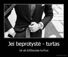 Jei beprotystė - turtas - tai aš didžiausias turčius