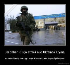Jei dabar Rusija atplėš nuo Ukrainos Krymą - ES imsis žiaurių sankcijų - dujas iš Rusijos pirks su pasišlykštėjimu!