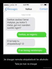 Jei draugai nemoka atsipalaiduoti be alkoholio - Tada jie man ne draugai