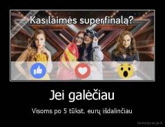 Jei galėčiau - Visoms po 5 tūkst. eurų išdalinčiau