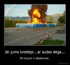 Jei jums knietejo , ar sudas dega... - Tai va jum ir atsakymas .
