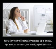 Jei jūs ryte prieš darbą svajojate apie seksą, - o po darbo jau ne - reiškia, kad darbas jus pilnai patenkina.