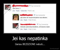 Jei kas nepatinka - Geriau BEZDZIONE nebuti...