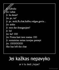 Jei kažkas nepavyko - ar ir tu dedi į kojas?