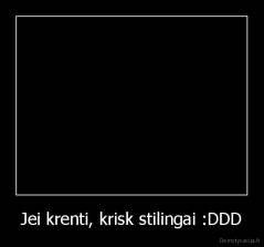 Jei krenti, krisk stilingai :DDD - 